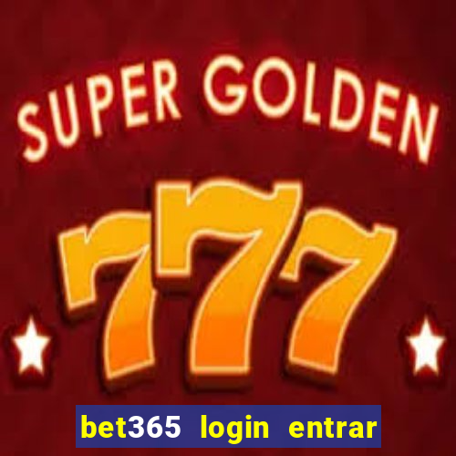 bet365 login entrar agora direto